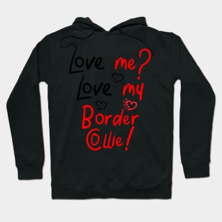 Love Me Love My Border Collie! Especially for Border Collie Dog Lovers! Hoodie